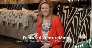 Read more about the article Featured VentureMom: Cara Hotchkiss — Founder of Oliphant Design