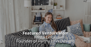 Read more about the article Featured VentureMom: Krista LeRay – Founder of Penny Linn Designs